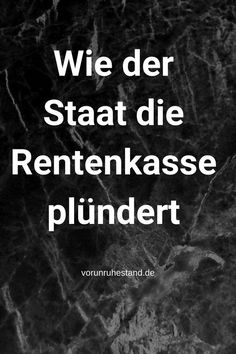 a black and white photo with the words wie der staat die rentensse plundert