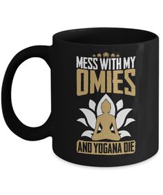 a black coffee mug that says mess with my omies and yoga die