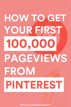 a pink background with the words how to get your first 100, 000 page views from pinterest