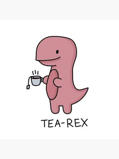 a pink dinosaur drinking from a cup that says tea - rex