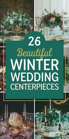 winter wedding centerpieces with text overlay that reads, 26 beautiful winter wedding centerpieces