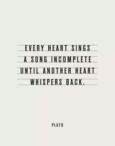 an image with the words, every heart sings a song incomplete until another heart whispers back