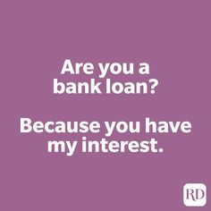 a pink background with the words are you a bank loan? because you have my interest