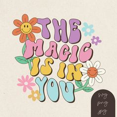 the magic is in you lettering with flowers