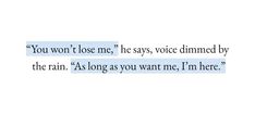 the text is written in black and white on a piece of paper that says you won't lose me, he says, voice dimmed by the rain as long as you want me i'm here