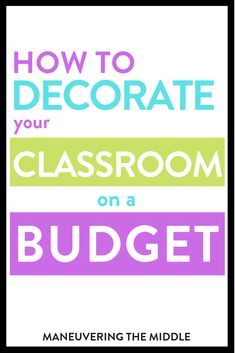 the title for how to decorate your classroom on a budget, with text overlaying it