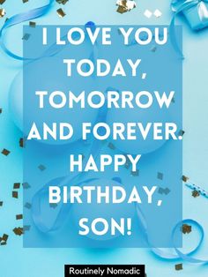 a blue birthday card that says i love you today, tomorrow and forever happy birthday son