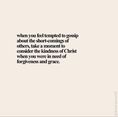 a quote on the side of a white wall that says, when you feel tempted to gossip about the short -comings of others, take a moment to consider