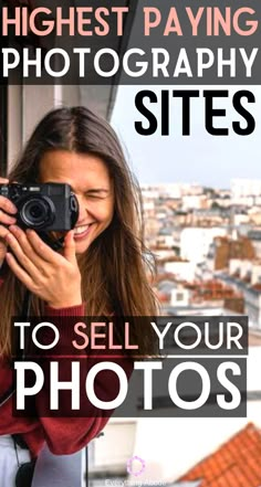 a woman taking a photo with her camera in front of a window and the words highest paying photography sites to sell your photos