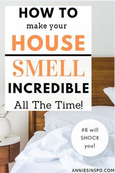 the words how to make your house smell incredible all the time are in white and orange