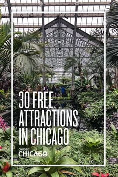 a greenhouse filled with lots of plants and greenery that says 30 free attractions in chicago