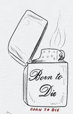 a drawing of a lighter with the words born to die written on it