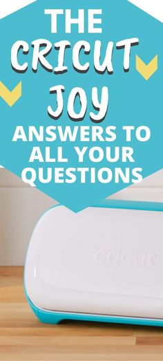 the cricut joy answers to all your questions with text overlay that reads, the cricut joy answers to all your questions