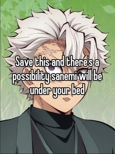 an anime character with white hair saying save this and there's a possibly sanremi will be under your bed