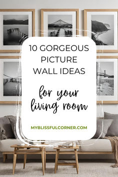 a living room with pictures on the wall and text overlay that reads 10 gorgeous picture wall ideas for your living room