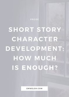 a window with the words short story character development how much is enough? on it