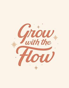 the words grow with the flow written in orange on a white background, surrounded by stars