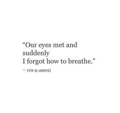 a quote on the side of a wall that says, our eyes met and suddenly i forgot how to breathe