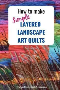 the words how to make simple layered landscape art quilts