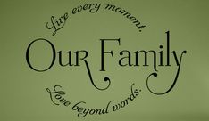 a green wall with the words our family and two beyond words on it in black