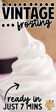 a close up of a whipped cream in a glass bowl with the words vintage frosting ready in just 7 mins