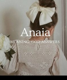 a woman with a flower in her hand and the words anaia meaning god answers