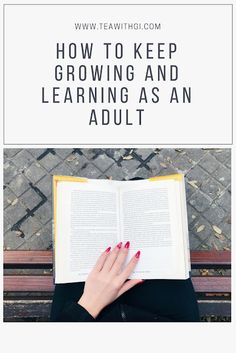 a woman reading a book with the title how to keep growing and learning as an adult