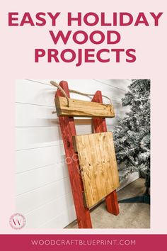 a wooden ladder with the words easy holiday wood projects