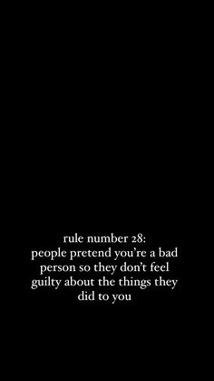 a black background with the words rules number 8 people pretend years a bad person so they don't feel guilty about the things they did to you