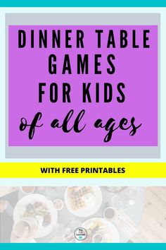 dinner table games for kids of all ages with free printables on the top