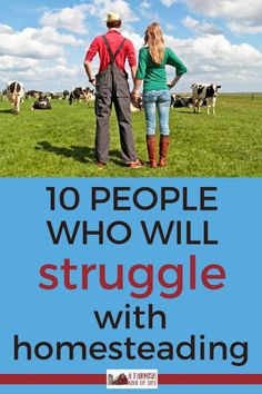 a man and woman standing in front of cows with the words 10 people who will struggle with homesteading