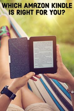 a woman laying in a hammock reading a book with the text which amazon kindle is right for you?