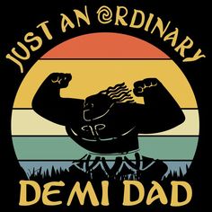 a black shirt that says just an ordinary dem dad