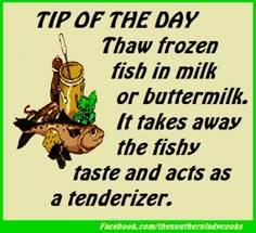 a sign that says tip of the day thaw frozen fish in milk or buttermilk if takes away the fishy taste and acts as a tenderizer