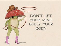 a drawing of a person wearing a hat and holding a lasso with the words don't let your mind bully your body