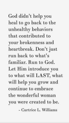 a quote that reads, god didn't help you heal to go back to the unhealthy behavior