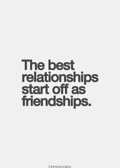 the best relationships start off as friends quote on white background with black and white photo