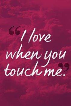 the words i love when you touch me on a red background