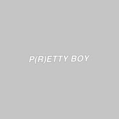 the words pretty boy are in white on a gray background