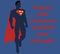 a man in a superman suit with the words expose your weakness and find your strength