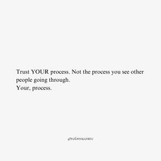 a white background with the words trust your process not the process you see other people going through