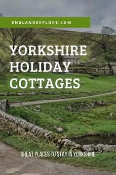 the yorkshire holiday cottages are great places to stay in yorkshire