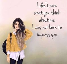 a woman standing in front of a wall with a quote on it that says i don't care what you think about me, i was not born to impress you