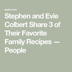 the cover of stephen and eve colbert share 3 of their favorite family recipes - people