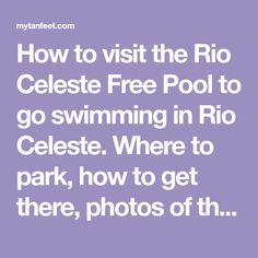 how to visit the rio celese free pool to go swimming in rio geleste where to park, how to get there, photos of them