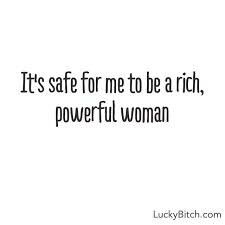 the words it's safe for me to be a rich, powerful woman