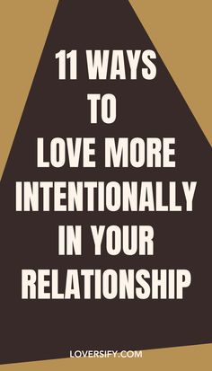 Loving intentionally strengthens your connection and makes your relationship more fulfilling. These 11 ways will help you show care, presence, and thoughtfulness in your love every day.