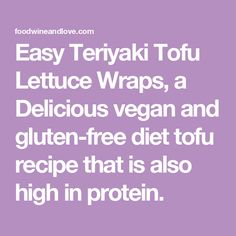 the words easy teriyaki tofu lettuce wraps, a delicious vegan and gluten - free diet tofu recipe that is also high in protein