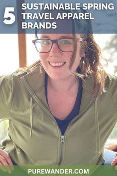 a woman wearing glasses and smiling with the text 5 sustainable spring travel apparel brands