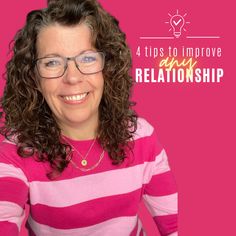 a woman wearing glasses and smiling with the words 4 tips to improve anyrelationship